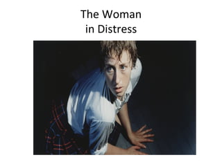 The	
  Woman	
  	
  
 in	
  Distress	
  
 