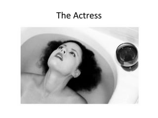 The	
  Actress	
  
 