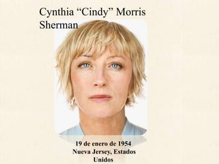 Cynthia “Cindy” Morris
Sherman
19 de enero de 1954
Nueva Jersey, Estados
Unidos
 
