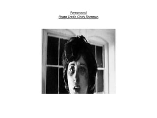 Foreground
Photo Credit Cindy Sherman