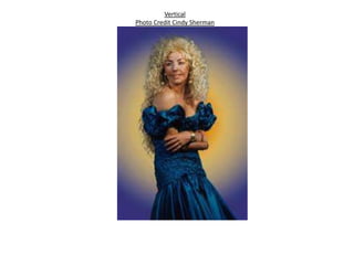 Vertical
Photo Credit Cindy Sherman
 