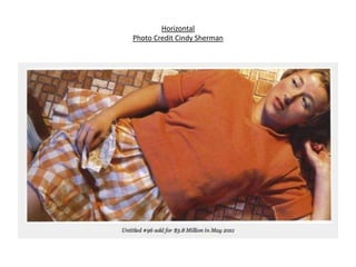 Horizontal
Photo Credit Cindy Sherman
 
