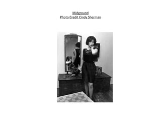 Midground
Photo Credit Cindy Sherman
 