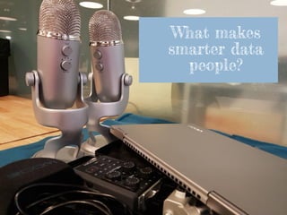 Copyright Telstra©Page 1
What makes
smarter data
people?
 