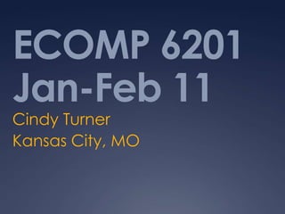 ECOMP 6201 Jan-Feb 11 Cindy Turner Kansas City, MO  
