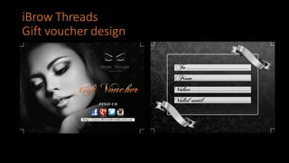 iBrow Threads
Gift	
  voucher	
  design
 
