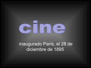inaugurado París, el 28 de diciembre de 1895  cine 