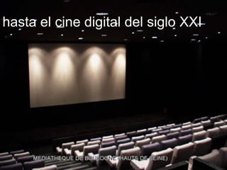 hasta el cine digital del siglo XXI   