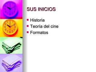 SUS INICIOS Historia Teoría del cine Formatos