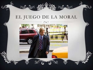 EL JUEGO DE LA MORAL
 
