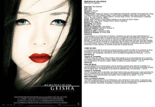 MEMORIAS DE UNA GEISHA (Memoirs of a geisha)   Dirección:  Rob Marshall. País:  USA. Año:  2005. Duración:  145 min. Género:  Drama. Interpretación:  Zhang Ziyi (Sayuri), Ken Watanabe (Presidente), Michelle Yeoh (Mameha), Gong Li (Hatsumomo), Kôji Yakusho (Nobu), Youki Kudoh (Calabaza), Kaori Momoi (Mamita), Tsai Chin (Tía), Cary-Hiroyuki Tagawa (Barón), Suzuka Ohgo (Chiyo), Zoe Weizenbaum (Calabaza [Niña]), Thomas Ikeda (Sr. Bekku). Guión:  Robin Swicord y Doug Wright; basado en la novela de Arthur Golden. Producción:  Lucy Fisher, Douglas Wick y Steven Spielberg. Música:  John Williams. Fotografía:  Dion Beebe. Montaje:  Pietro Scalia. Diseño de producción:  John Myhre. Dirección artística:  Patrick M. Sullivan Jr. Vestuario:  Colleen Atwood. Estreno en USA:  9 Diciembre 2005. Estreno en España:  20 Enero 2006. SINOPSIS Ambientada en un mundo lleno de misterio y exotismo que aún hoy sigue hechizándonos a todos, la historia tiene lugar en los años pre-vios a la Segunda Guerra Mundial, cuando una niña japonesa es separada de su humilde fa-milia para trabajar como sirvienta en una casa de geishas. A pesar de que se cruza en su camino una rival traicionera, que casi consi-gue quebrar su entereza, la niña se convierte en la legendaria geis-ha Sayuri (Zhang Ziyi). Hermosa y dotada de un gran talento, Sayu-ri cautiva a los hombres más poderosos, pero sobre ella se cierne la sombra de un amor secreto, un hombre al que ella no puede as-pirar.         CÓMO SE HIZO La fotografía principal de la película comenzó durante el otoño de 2004 en los estudios de Sony Pictures en Culver City con una oración tradicional japonesa a cargo de uno de los ac-tores principales, Ken Watanabe, mientras llo-vía en la prefectura japonesa de Shizuoka...  más  >> REPORTAJE Joaquín R. Fernández  Perfil de Zhang Ziyi: Zhang Yimou se fijó en ella cuando la vio en las audiciones de un anuncio de champú que él mismo iba a dirigir, seleccionándola finalmente entre miles de as-pirantes para que protagonizara "El camino a casa" (1999), su debut en la gran pantalla...  más  >> CRÍTICAS Pablo del Moral   La cinematografía es impresionante y los es-cenarios muestran gran atención al detalle y al período histórico en el que se desarrolla la tra-ma. Además, el trío de actrices principales re-aliza una excelente labor. No obstante, la na-rrativa es bastante floja y no emociona...  más  >> Joaquín R. Fernández   De ritmo pausado pero no aburrida, nos encon-tramos ante una película de un gran preciosis-mo técnico, poseedora de una hermosa foto-grafía, unos espléndidos maquillajes, unos fas-tuosos decorados y unos deslumbrantes ves-tuarios. Pero lo mejor es su reparto...  más  >> MÁS OPINIONES José Luis Palacios Alonso  La historia puede parecer un poco folletinesca, pero mantener el ritmo (lento, no aburrido) gra-cias a un equilibrado plantel de puntos dramá-ticos hace de esta película una agradable se-sión de té. Fotografía, decorados, maquillaje y vestuario cautivan al espectador...  