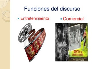 Funciones del discurso
 Entretenimiento  Comercial
 