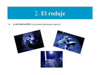 2. El rodaje
4. LA ILUMINACIÓN: es un elemento plenamente expresivo
 