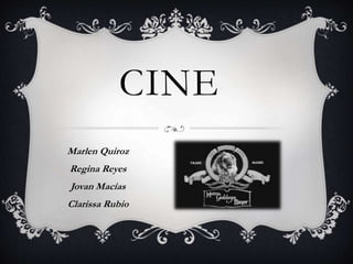 CINE
Marlen Quiroz
Regina Reyes
Jovan Macías
Clarissa Rubio
 