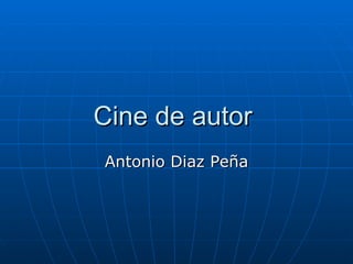 Cine de autor  Antonio Diaz Peña 