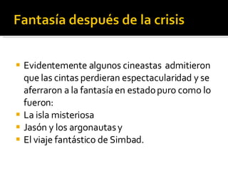 Evidentemente algunos cineastas  admitieron que las cintas perdieran espectacularidad y se aferraron a la fantasía en estado puro como lo fueron:  La isla misteriosa Jasón y los argonautas y El viaje fantástico de Simbad.  