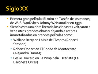Primera gran película: El mito de Tarzán de los monos, de W. S. VanDyke y Johnny Weissmuller en 1930. Siendo esta una obra literaria los cineastas voltearon a ver a otros grandes obras y dejando a actores inmortalizados en grandes películas como: Wallace Berry en La Isla del Tesoro (Robert L. Stevson) Robert Donart en El Conde de Montecristo (Alejandro Dumas) Leslie Howard en La Pimpinela Escarlata (La Baroneza Orczy) 