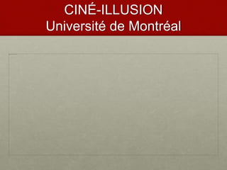 CINÉ-ILLUSION
Université de Montréal
 