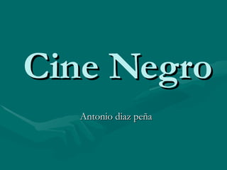 Cine Negro Antonio diaz peña 
