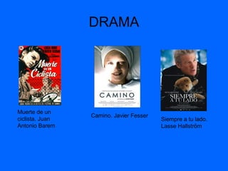 DRAMA
Muerte de un
ciclista. Juan
Antonio Barem
Camino. Javier Fesser
Siempre a tu lado.
Lasse Hallström
 
