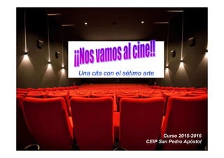 Una cita con el sétimo arte
Curso 2015-2016
CEIP San Pedro Apóstol
 