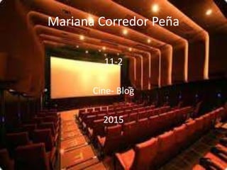 Mariana Corredor Peña
11-2
Cine- Blog
2015
 