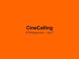 CineCalling
#100dayproject – day 1
 