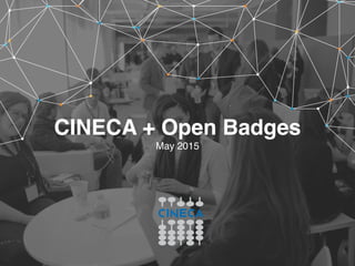CINECA + Open Badges
May 2015
 