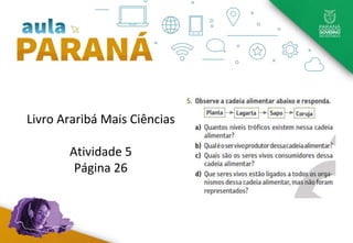 Livro Araribá Mais Ciências
Atividade 5
Página 26
 