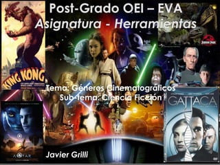 Tema: Géneros Cinematográficos
Sub-tema: Ciencia Ficción

 Javier Grilli
 
