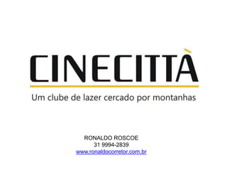 RONALDO ROSCOE
      31 9994-2839
www.ronaldocorretor.com.br
 