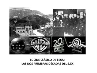 EL CINE CLÁSICO DE EEUU:
LAS DOS PRIMERAS DÉCADAS DEL S.XX
 