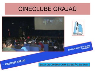 CINECLUBE GRAJAÚ SALA DE CINEMA COM EXIBIÇÃO EM DVD 