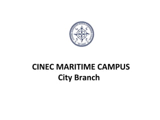 CINEC MARITIME CAMPUS
      City Branch
 