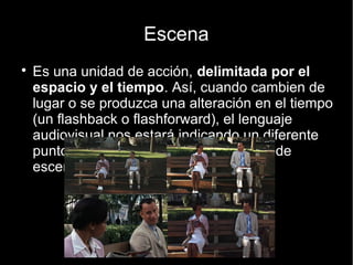 Elementos del lenguaje
● Secuencia
● Escena
● Plano
● Toma
 