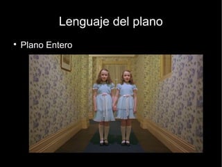 Lenguaje del plano
● Gran plano general
 