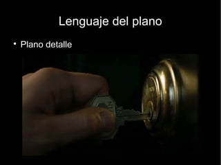Lenguaje del plano
● Primer plano
 