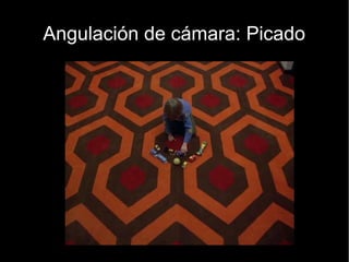 Angulaciones de cámara
● Cenital
● Picado
● Normal
● Contrapicado
● Nadir
● Aberrante
 