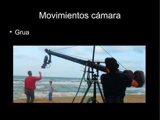 Movimientos de cámara
● Travelling avance y retroceso
 