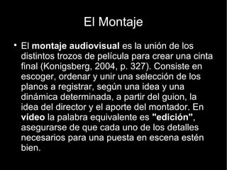 Raccord y Error de continuidad
● Continuidad cinematográfica o
raccord hace referencia a la
relación que existe entre los
diferentes planos de una
filmación, a fin de que no rompan
en el receptor, o espectador, la
ilusión de secuencia. Cada plano
ha de tener relación con el
anterior y servir de base para el
siguiente.
● Script: es la persona encargada
de la continuidad entre tomas
 