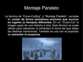 Montaje narrativo: invertido
● Montajes en los que no se relatan las acciones
según el orden cronológico, sino de una forma
subjetiva. Uso del flashback y flashforward
 