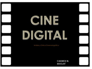 Análisis y Crítica Cinematográfica




                               Carmen M.
                               Bouloy
 