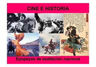 CINE E HISTORIA




Epopeyas de exaltación nacional
 