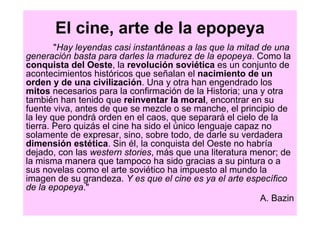 El cine, arte de la epopeya
        "Hay leyendas casi instantáneas a las que la mitad de una
generación basta para darles...