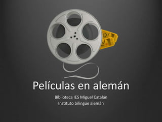 Películas en alemán
Biblioteca IES Miguel Catalán
Instituto bilingüe alemán
 