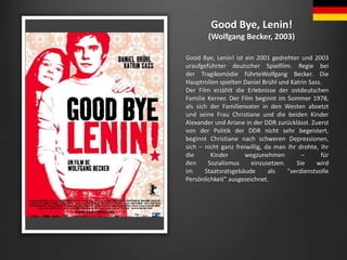 Good Bye, Lenin!
(Wolfgang Becker, 2003)
Good Bye, Lenin! ist ein 2001 gedrehter und 2003
uraufgeführter deutscher Spielfi...