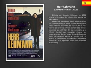 Herr Lehmann
(Leander Haußmann , 2003)
Dirigida por Leander Haßmann en 2003,
basada en la novela del mismo titulo escrita ...