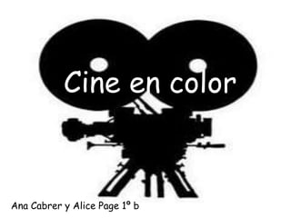 Cine en color Ana Cabrer y Alice Page 1º b 
