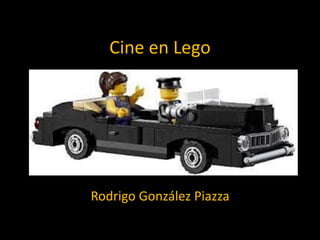 Cine en Lego
Rodrigo González Piazza
 