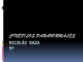 NICOLÁS DAZA
9ª
CINEFILOS PARANORMALES
 
